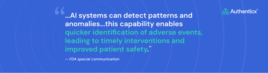 Blue graphic with a quote: AI systems can detect patterns and anomalies…this capability enables quicker identification of adverse events, leading to timely interventions and improved patient safety. Attributed to FDA special communication. Authenticx logo in the top right corner.